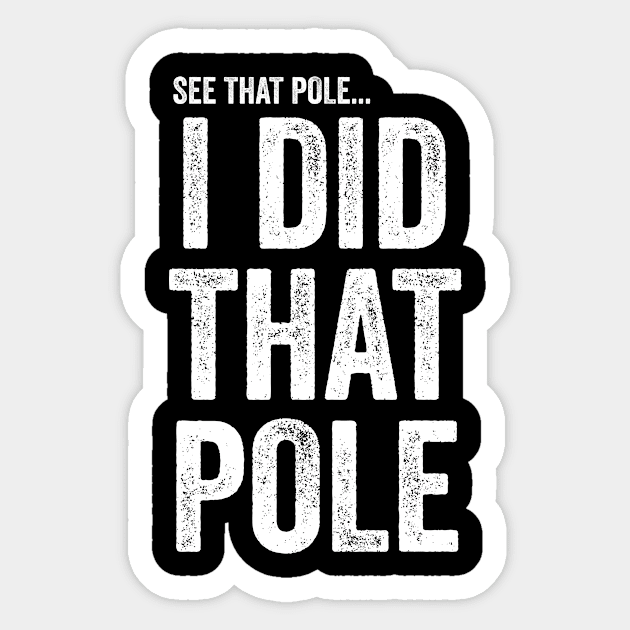 See That Pole I Did That Pole T-shirt Funny Lineman Sticker by Y2KERA